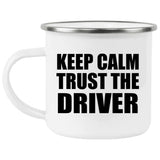 Keep Calm and Trust The Driver - 12oz Camping Mug