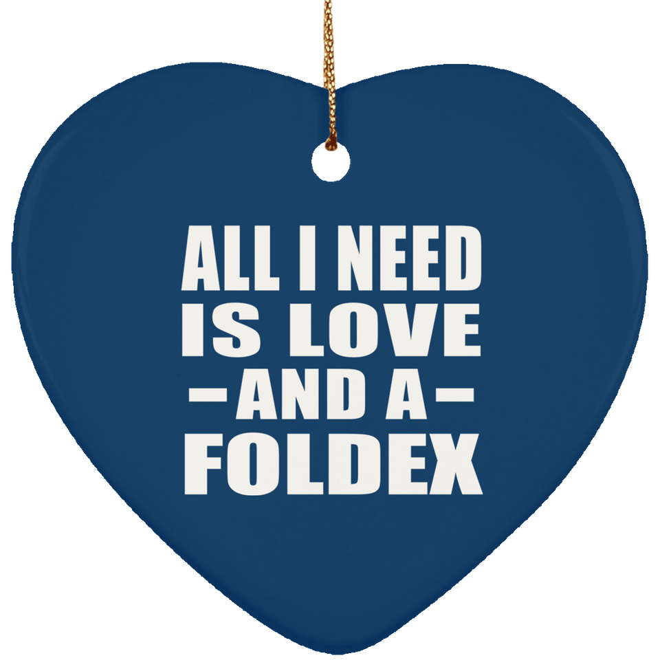 All I Need Is Love And A Foldex - Heart Ornament