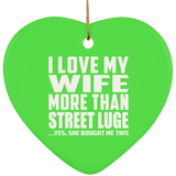 I Love My Wife More Than Street Luge - Heart Ornament