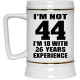 44th Birthday I'm Not 44 I'm 18 With 26 Years Experience - Beer Stein