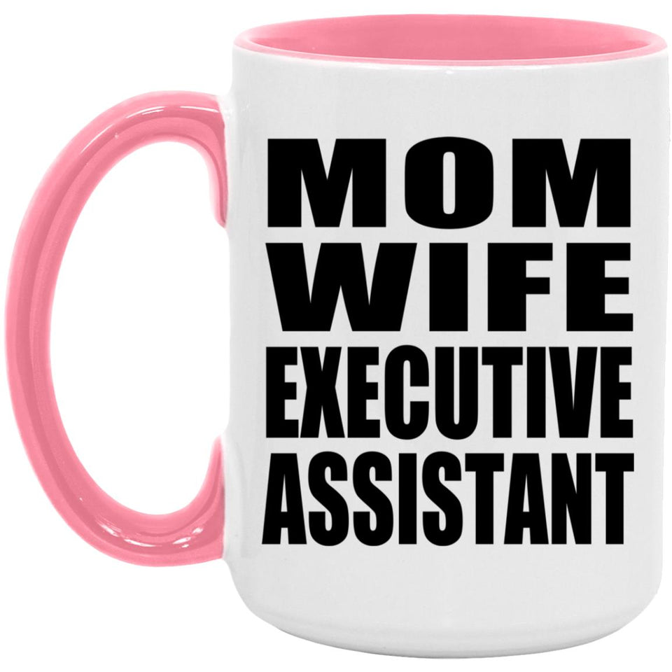 Mom Wife Executive Assistant - 15oz Accent Mug Pink