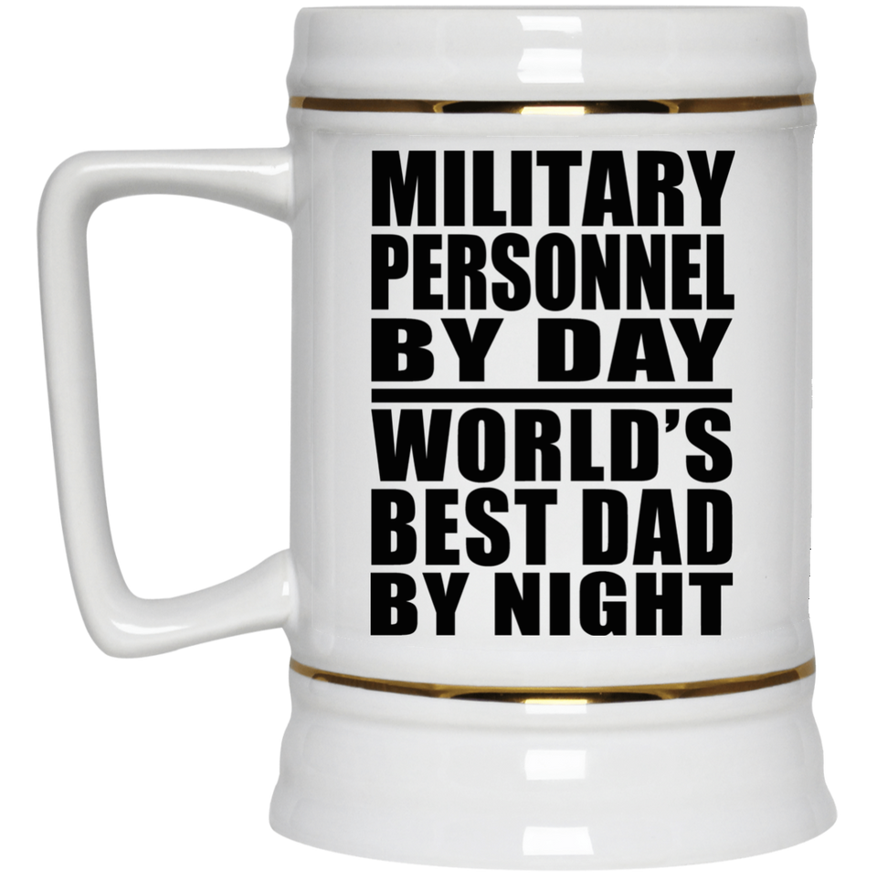 Military Personnel By Day World's Best Dad By Night - Beer Stein