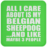 All I Care About Is My Belgian Sheepdog - Drink Coaster