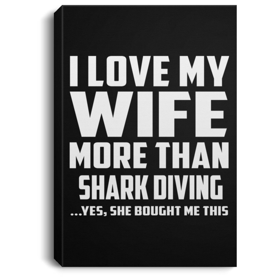 I Love My Wife More Than Shark Diving - Canvas Portrait