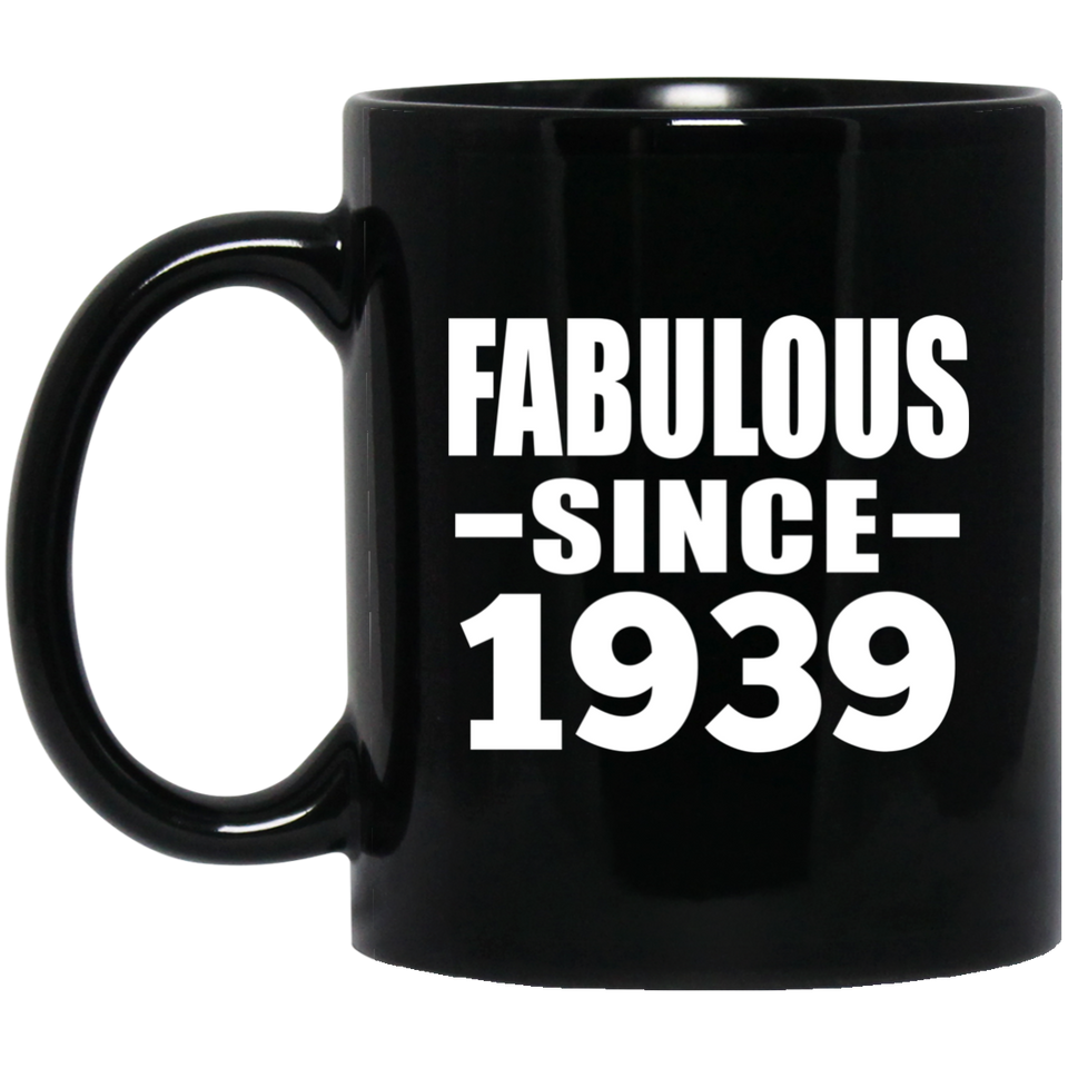 85th Birthday Fabulous Since 1939 - 11 Oz Coffee Mug Black
