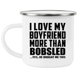 I Love My Boyfriend More Than Bobsled - 12oz Camping Mug