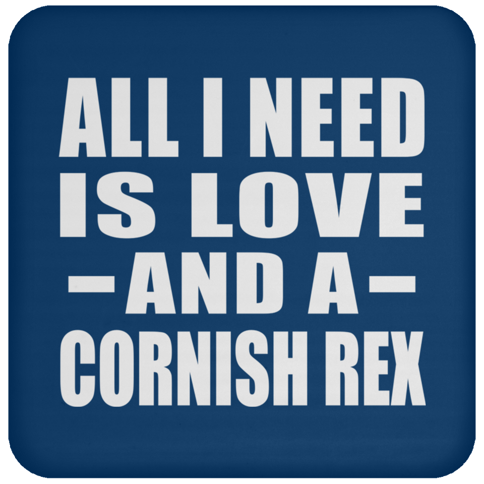 All I Need Is Love And A Cornish Rex - Drink Coaster
