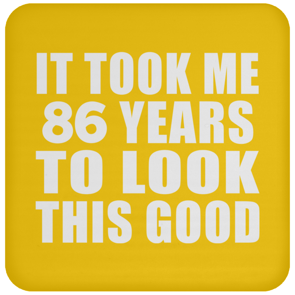 86th Birthday Took Me 86 Years To Look This Good - Drink Coaster