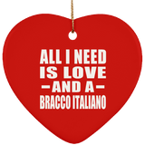All I Need Is Love And A Bracco Italiano - Heart Ornament