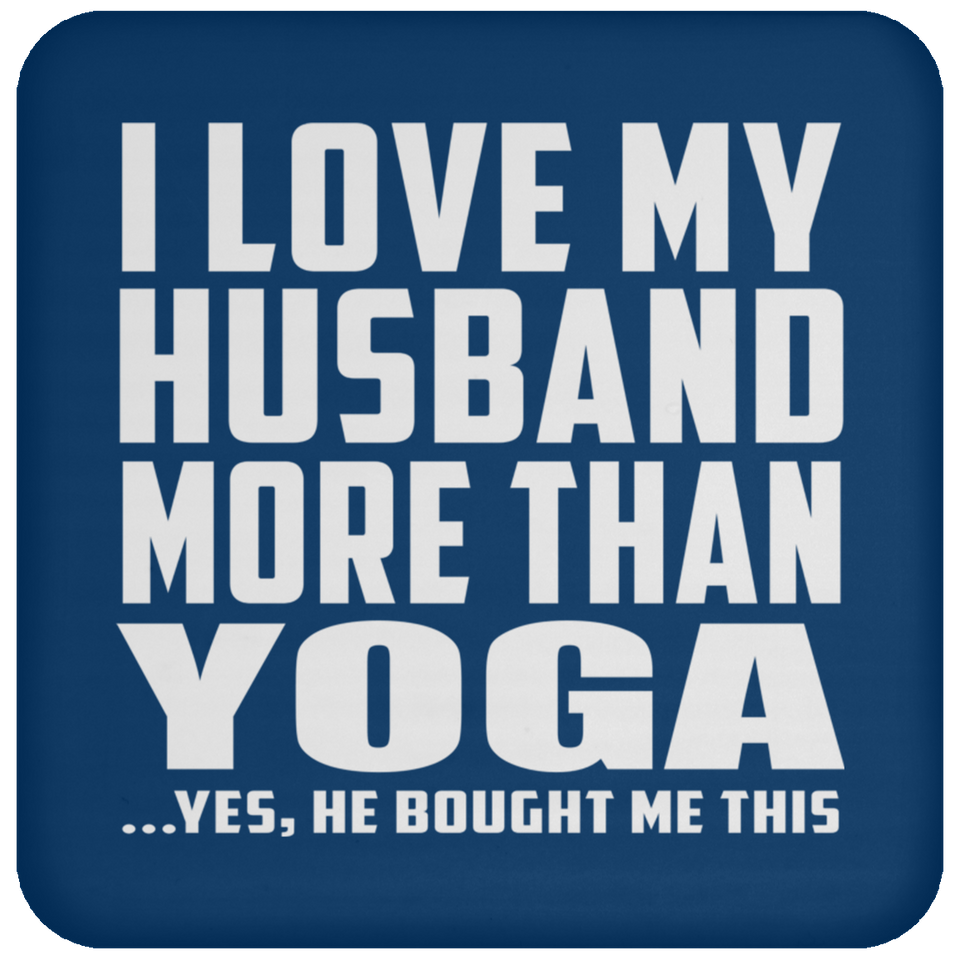 I Love My Husband More Than Yoga - Drink Coaster