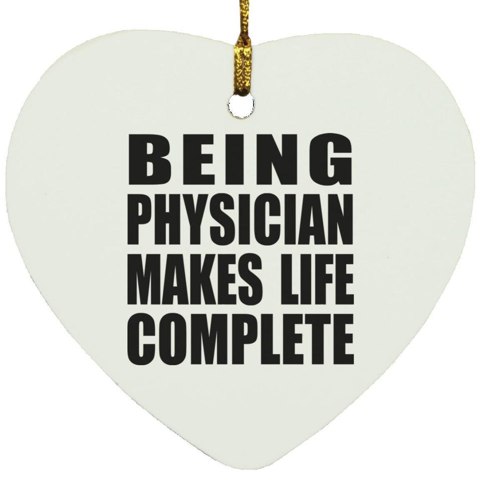 Being Physician Makes Life Complete - Heart Ornament