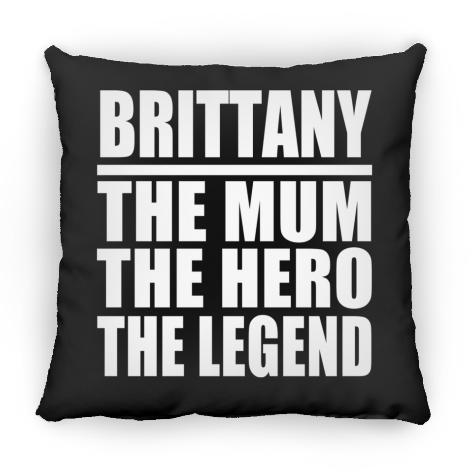 Brittany The Mum The Hero The Legend - Throw Pillow Black