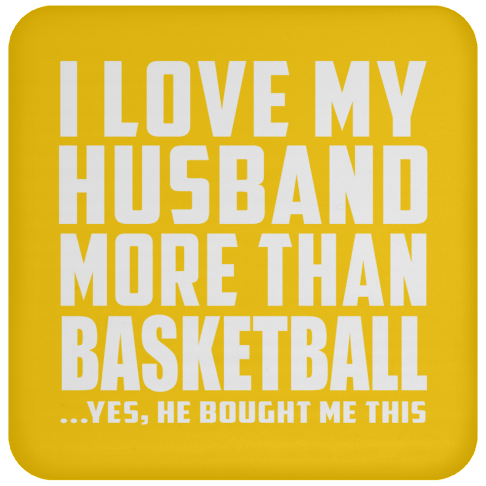 I Love My Husband More Than Basketball - Drink Coaster
