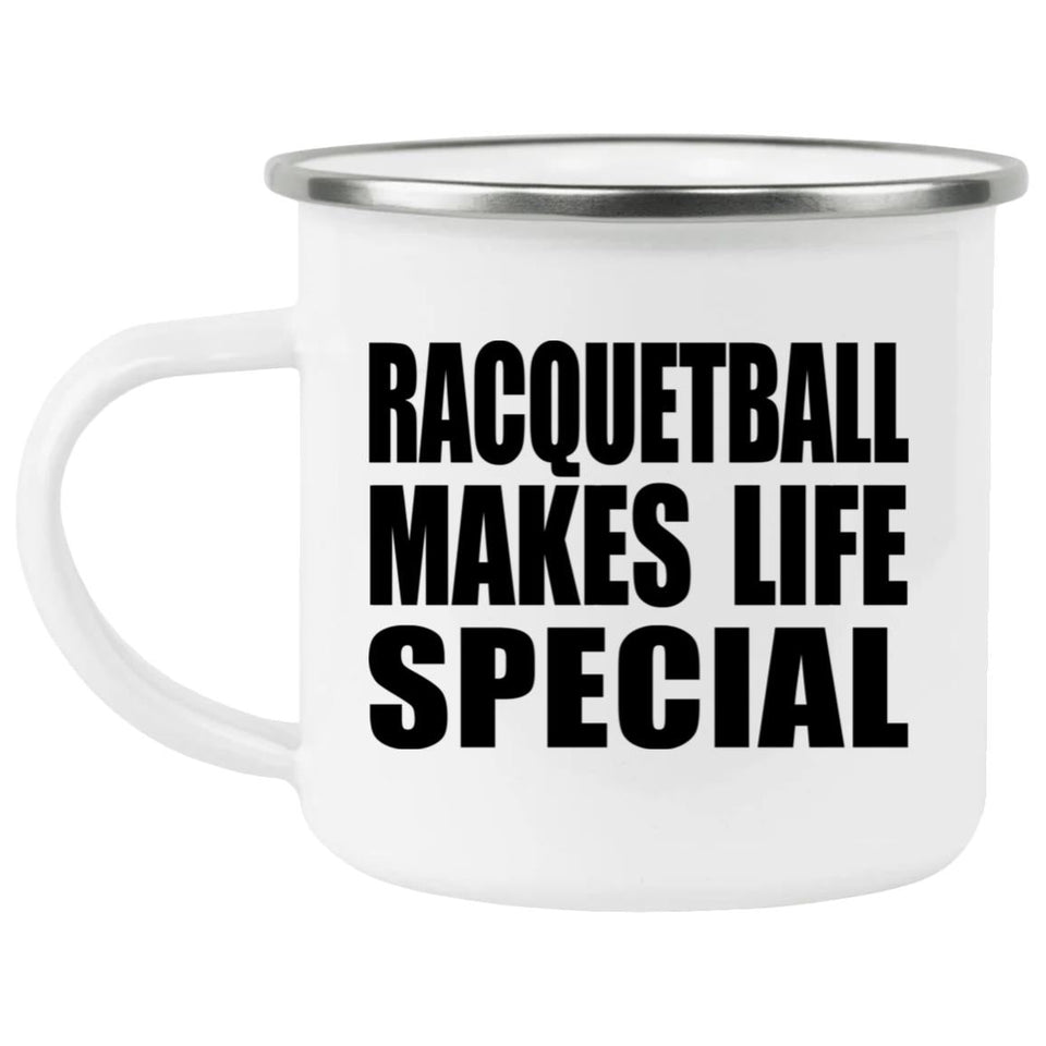 Racquetball Makes Life Special - 12oz Camping Mug
