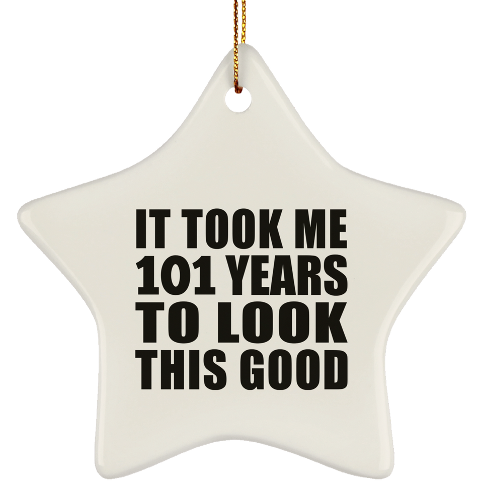 101st Birthday Took Me 101 Years To Look This Good - Star Ornament