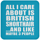 All I Care About Is British Shorthair - Drink Coaster