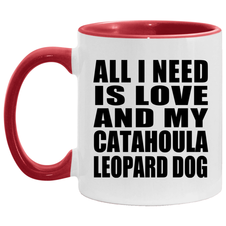 All I Need Is Love And My Catahoula Leopard Dog - 11oz Accent Mug Red