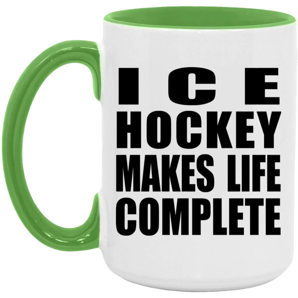 Ice Hockey Makes Life Complete - 15oz Accent Mug Green