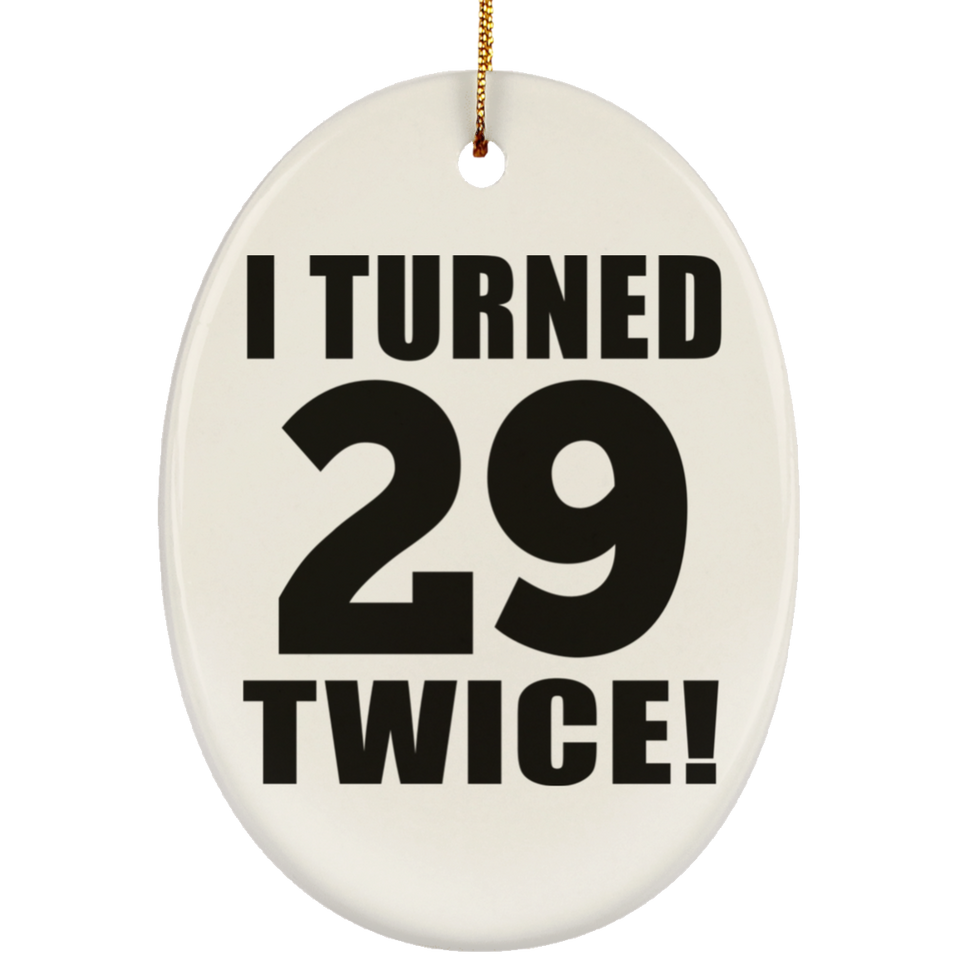 58th Birthday I Turned 29 Twice - Oval Ornament