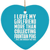 I Love My Girlfriend More Than Collecting Fountain Pens - Heart Ornament