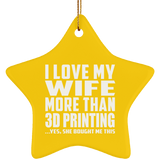 I Love My Wife More Than 3d Printing - Star Ornament