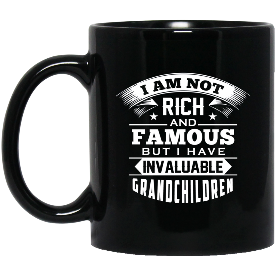 I Am Not Rich & Famous, But I Have Invaluable Grandchildren - 11 Oz Coffee Mug Black