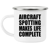 Aircraft Spotting Makes Life Complete - 12oz Camping Mug