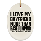 I Love My Boyfriend More Than BASEJumping - Oval Ornament