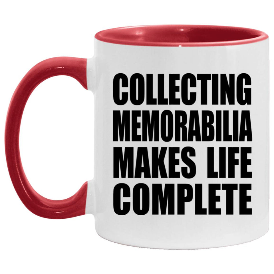 Collecting Memorabilia Makes Life Complete - 11oz Accent Mug Red