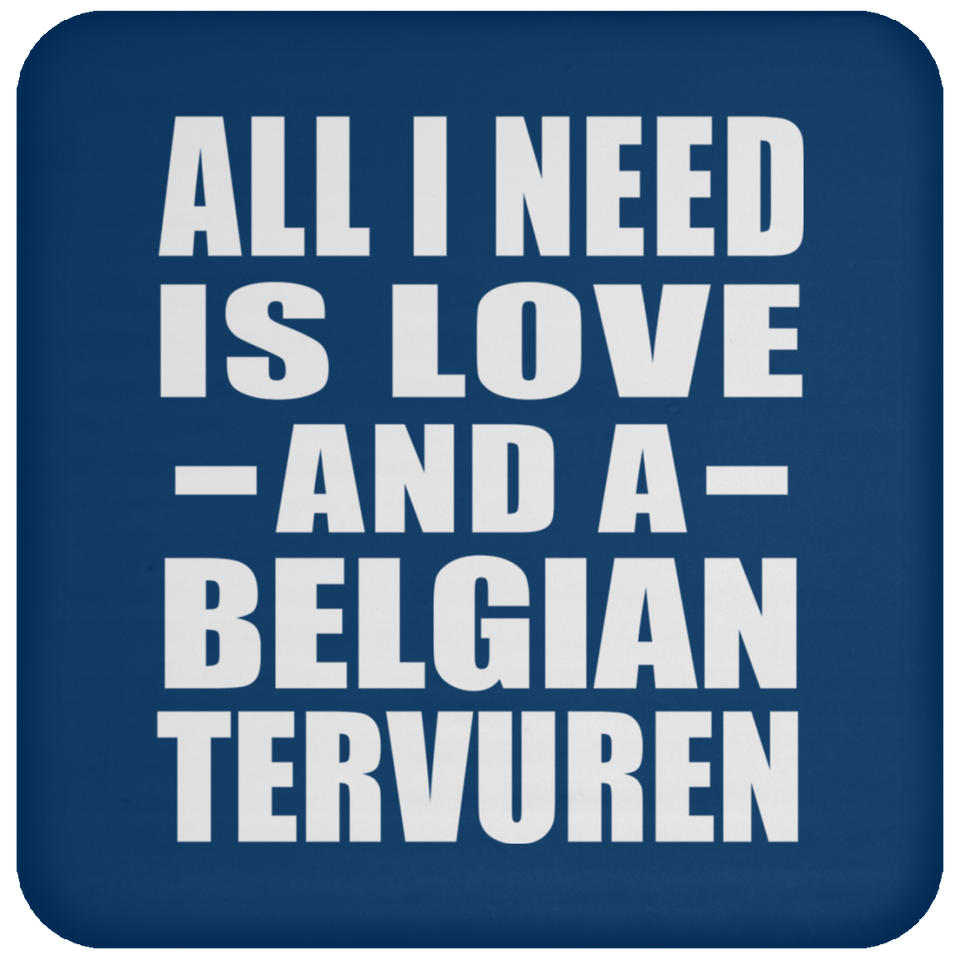 All I Need Is Love And A Belgian Tervuren - Drink Coaster