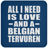 All I Need Is Love And A Belgian Tervuren - Drink Coaster