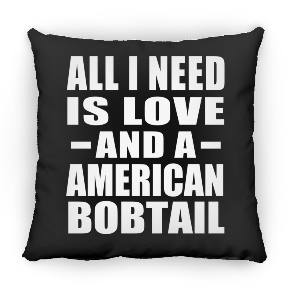 All I Need Is Love And A American Bobtail - Throw Pillow Black