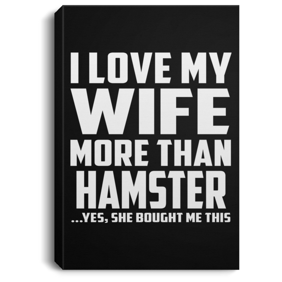 I Love My Wife More Than Hamster - Canvas Portrait