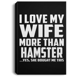 I Love My Wife More Than Hamster - Canvas Portrait