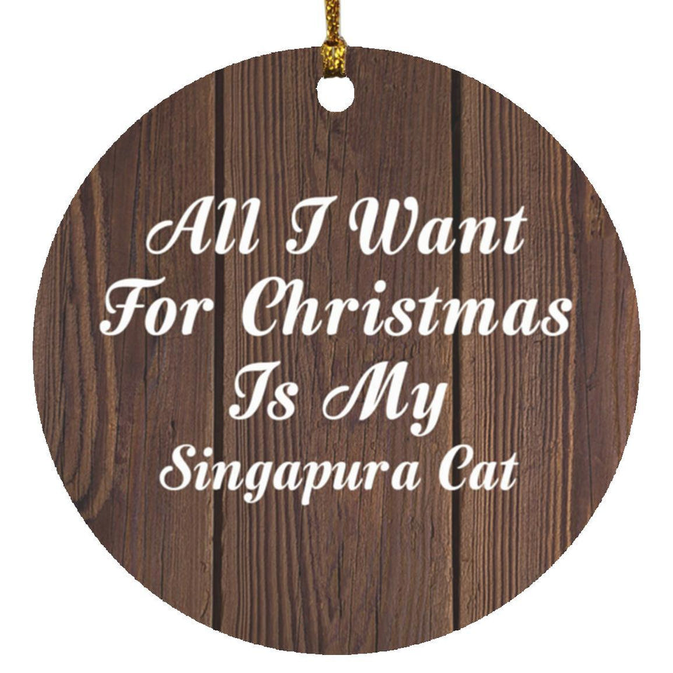 All I Want For Christmas Is My Singapura Cat - Circle Ornament D