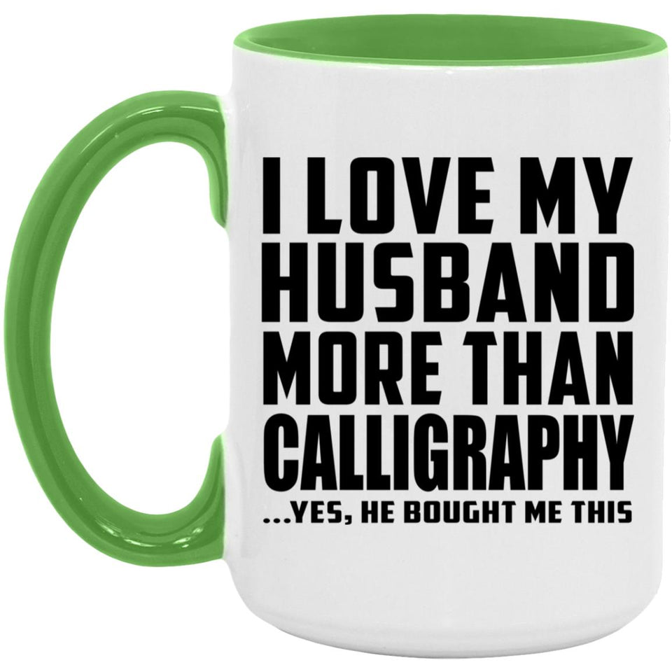 I Love My Husband More Than Calligraphy - 15oz Accent Mug Green