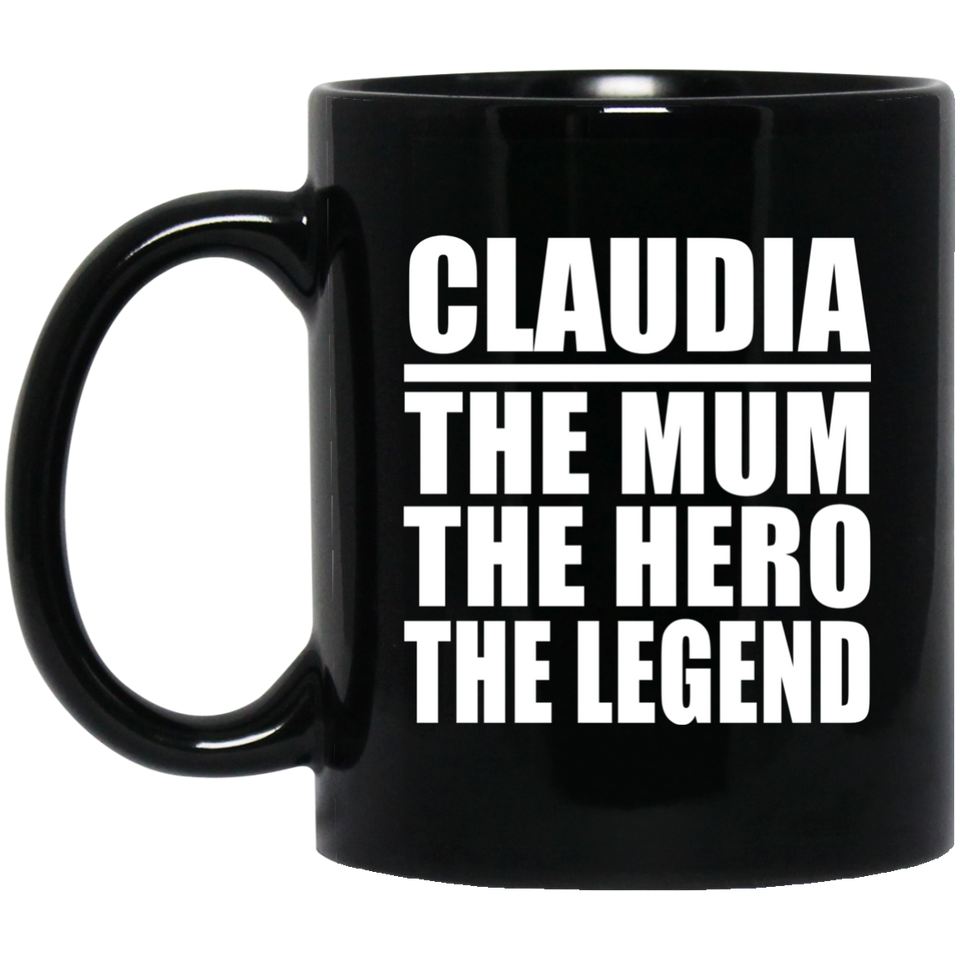 Claudia The Mum The Hero The Legend - 11 Oz Coffee Mug Black