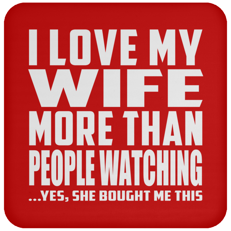 I Love My Wife More Than People Watching - Drink Coaster