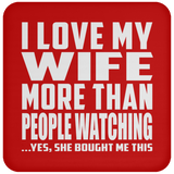 I Love My Wife More Than People Watching - Drink Coaster
