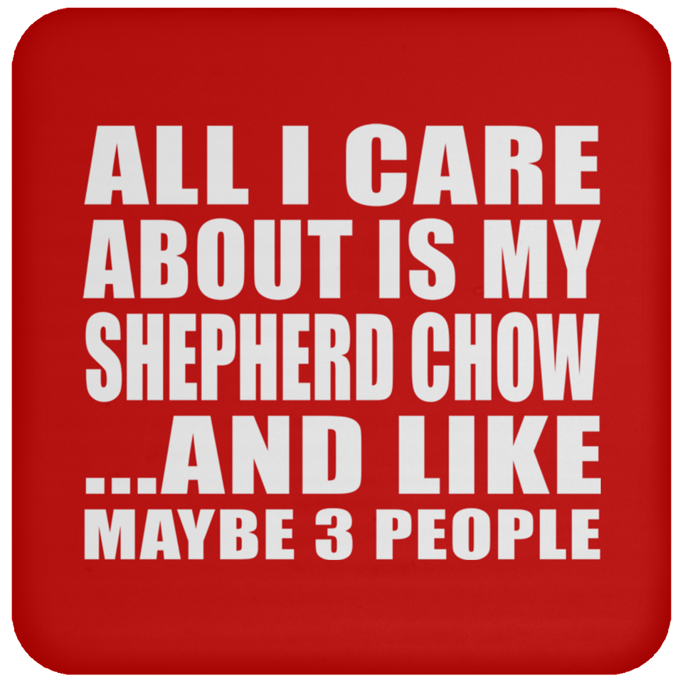 All I Care About Is My Shepherd Chow - Drink Coaster