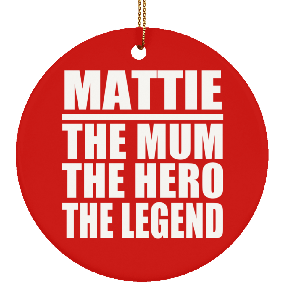Mattie The Mum The Hero The Legend - Circle Ornament