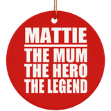 Mattie The Mum The Hero The Legend - Circle Ornament