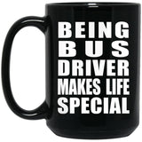 Being Bus Driver Makes Life Special - 15oz Coffee Mug Black