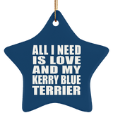 All I Need Is Love And My Kerry Blue Terrier - Star Ornament