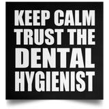 Keep Calm and Trust The Dental Hygienist - Poster Square