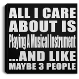 All I Care About Is Playing A Musical Instrument - Canvas Square