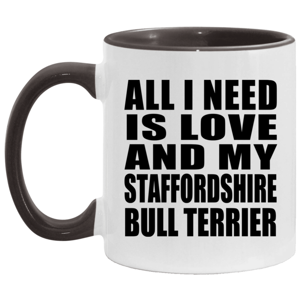 All I Need Is Love And My Staffordshire Bull Terrier - 11oz Accent Mug Black