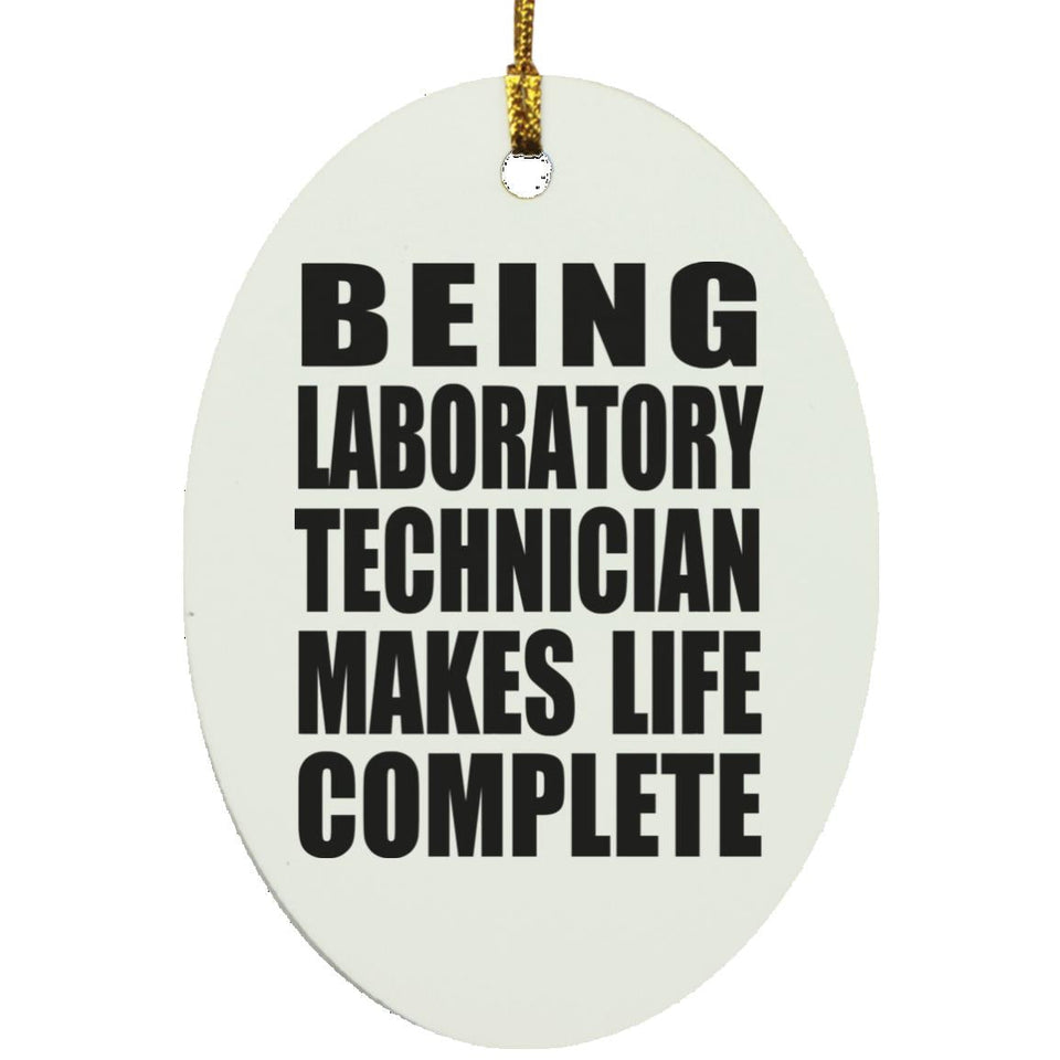 Being Laboratory Technician Makes Life Complete - Oval Ornament