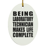 Being Laboratory Technician Makes Life Complete - Oval Ornament
