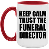Keep Calm and Trust The Funeral Director - 15oz Accent Mug Red